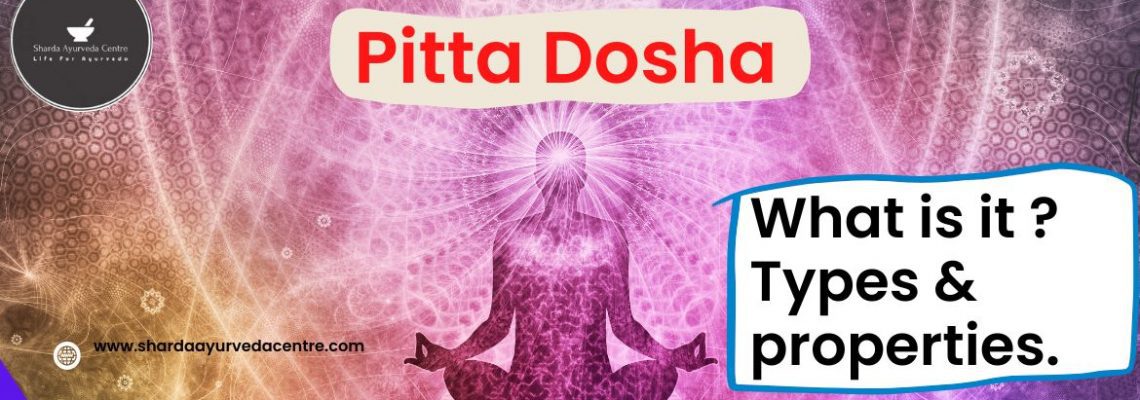 What does Pitta Dosha have ? What is it ? | Types &  properties.