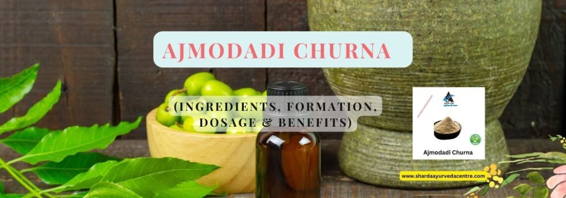 Ajmodadi Churna – Ingredients, Formation, Dosage & Benefits