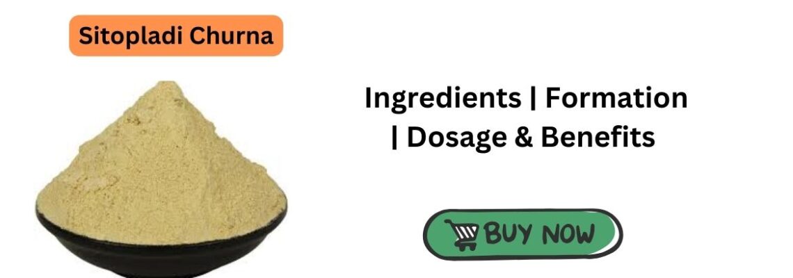 Sitopladi Churna – Ingredients | Formation | Dosage & Benefits